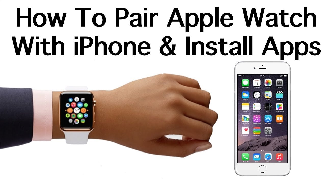 How To Pair The Apple Watch With A iPhone &  Install Apps ...