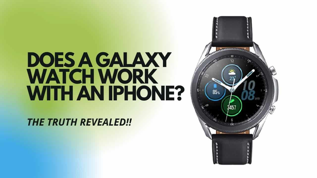 Does a Galaxy Watch Work With an iPhone? [The Truth Revealed]