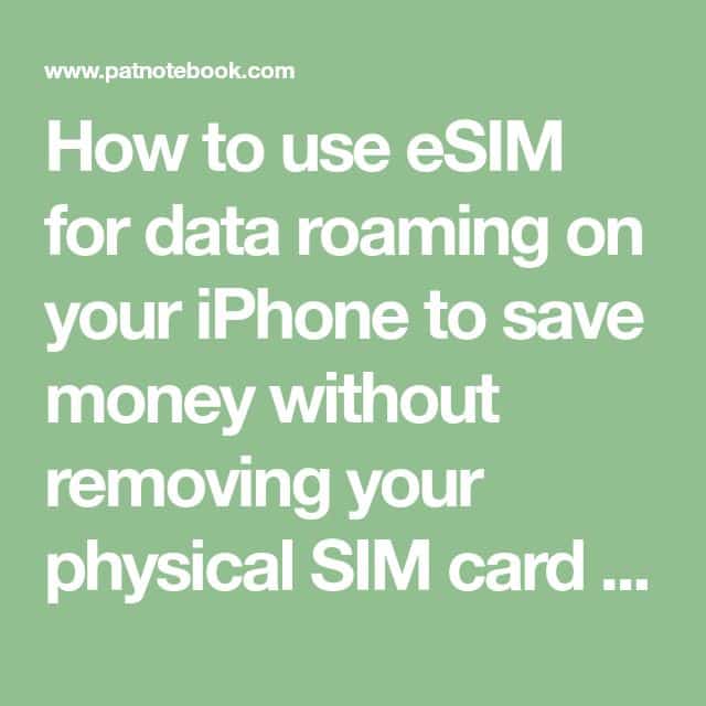 How to use eSIM for data roaming on your iPhone to save money without ...