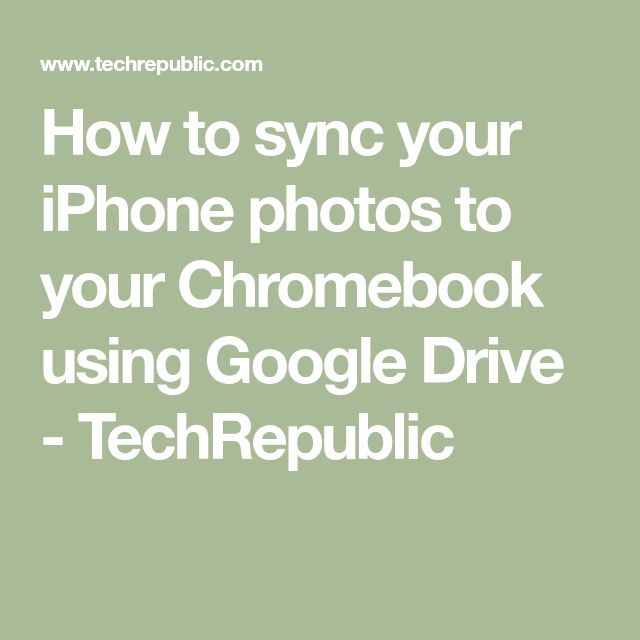 How to sync your iPhone photos to your Chromebook using Google Drive ...